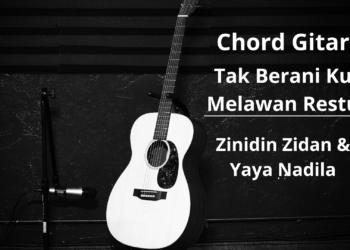 Chord Gitar dan Lirik Lagu Tak Berani Ku Melawan Restu - Zinidin Zidan & Yaya Nadila
