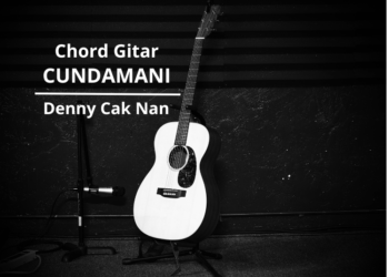 Chord Gitar dan Lirik Lagu Cundamani – Denny Cak Nan