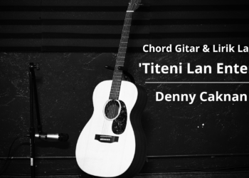 Chord Gitar dan Lirik Lagu Titeni Lan Enteni – Denny Caknan