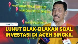 Luhut Blak-blakan Soal Investasi di Aceh Singkil: Jangan Permudah Izin Kalau Tak Jelas!
